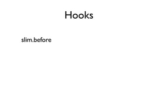 Hooks

slim.before
 