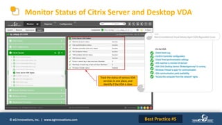© eG Innovations, Inc. | www.eginnovations.com
Monitor Status of Citrix Server and Desktop VDA
Track the status of various VDA
services in one place, and
identify if the VDA is slow
Best Practice #5
 