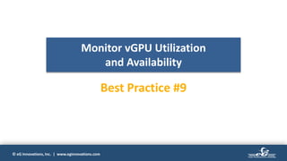 © eG Innovations, Inc. | www.eginnovations.com
Monitor vGPU Utilization
and Availability
Best Practice #9
 