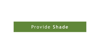 Provide Shade
 