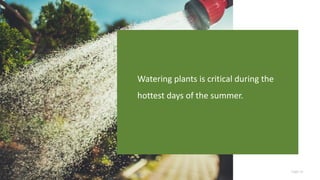 Page 33
Watering plants is critical during the
hottest days of the summer.
 