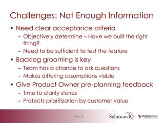 Challenges to Healthy BacklogBacklog not ready for teamPossible CausesDifficulty splitting larger user storiesNot enough information to begin development
