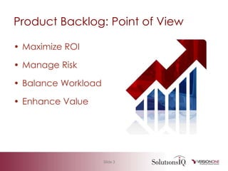 Product Backlog: Point of ViewMaximize ROIManage RiskBalance WorkloadEnhance Value