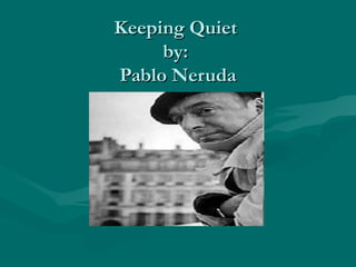 Keeping Quiet
     by:
Pablo Neruda
 