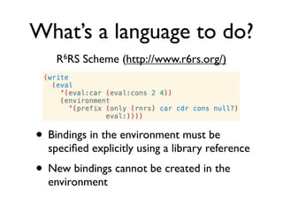 What’s a language to do?
Objective-C doesn’t have ﬁrst-class environments, but...




                      Retained, read...