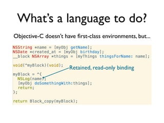 What’s a language to do?
Objective-C doesn’t have ﬁrst-class environments, but...

                                      C...