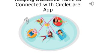 Keeping Scattered Families
Connected with CircleCare
App
 