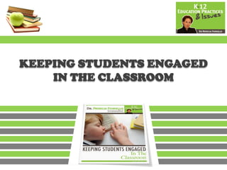 KEEPING STUDENTS ENGAGED
    IN THE CLASSROOM
 