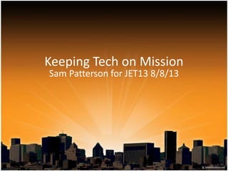 Keeping Tech on Mission
Sam Patterson for JET13 8/8/13
 