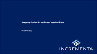 Keeping the books and meeting deadlines
Stuart Hartley
 