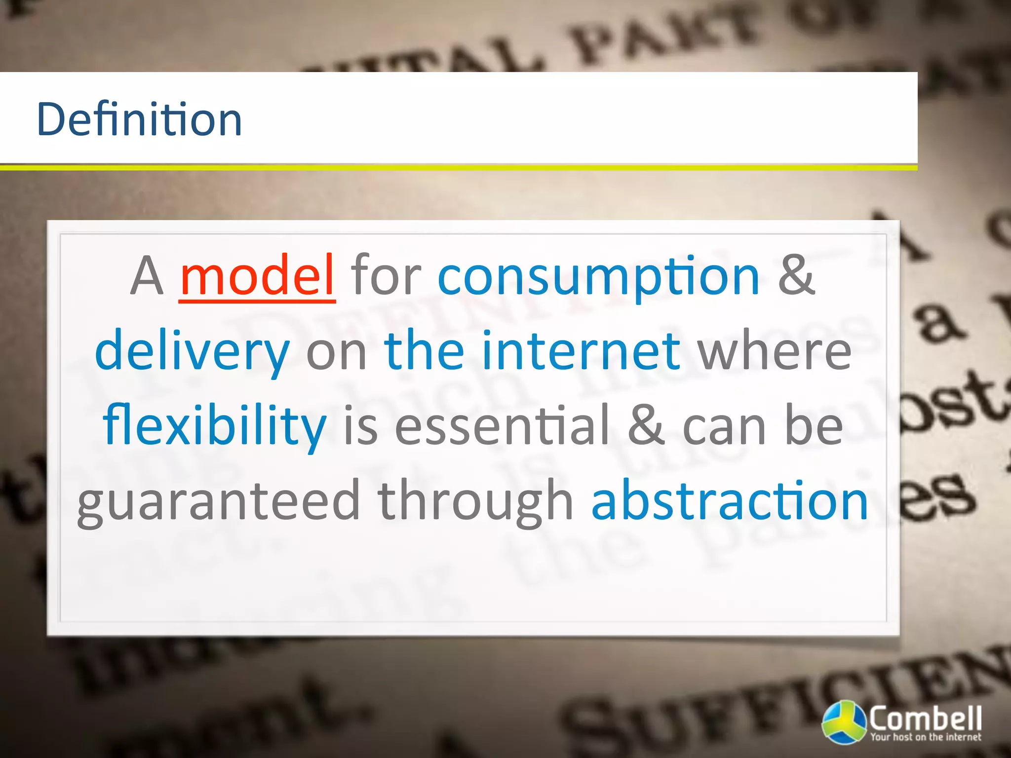 Deﬁni]on


   A(model(for(consump]on(&(
  delivery(on(the(internet(where(
  ﬂexibility(is(essen]al(&(can(be(
 guaranteed(through(abstrac]on
 