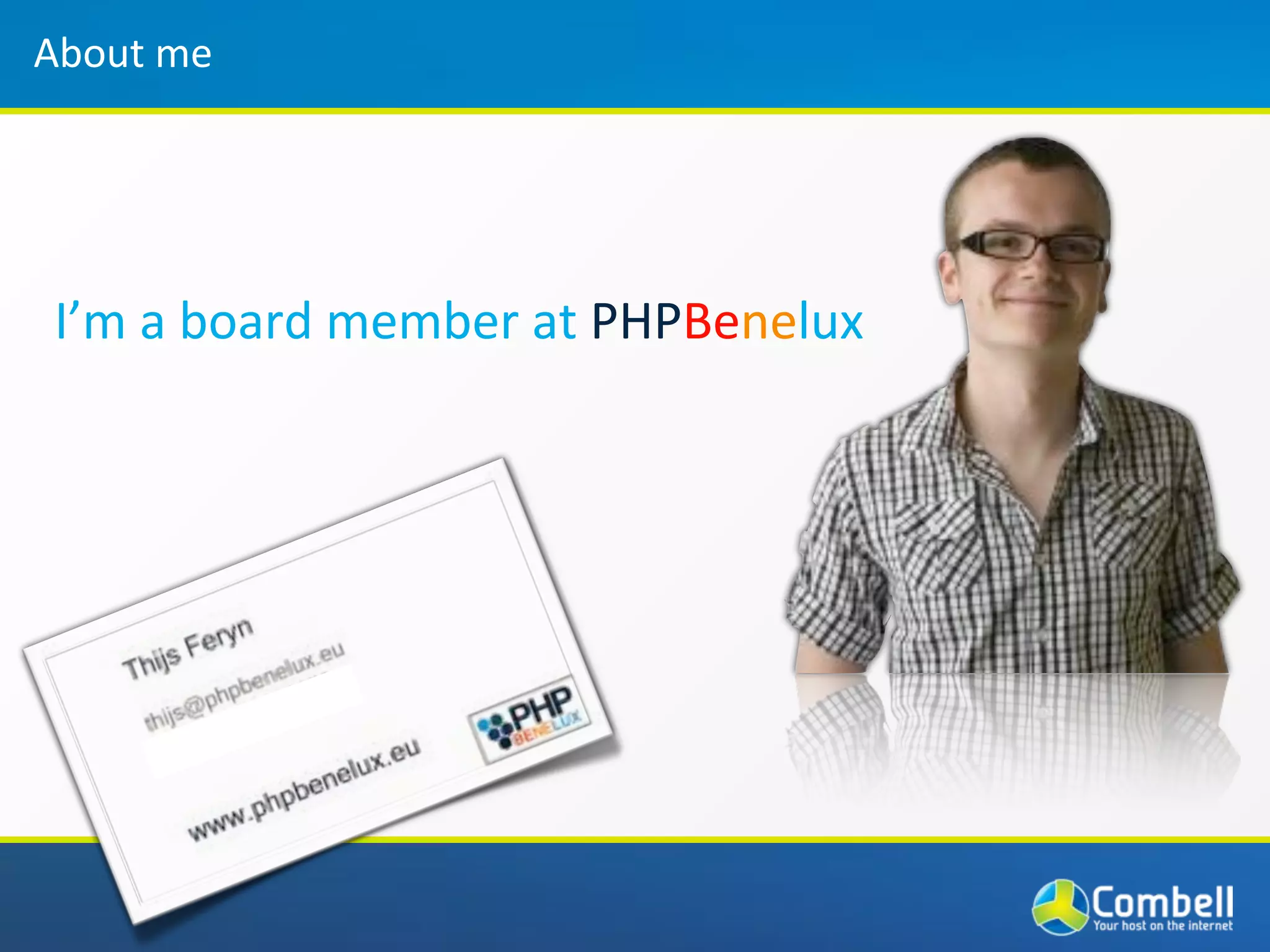 About(me




I’m(a(board(member(at(PHPBenelux
 