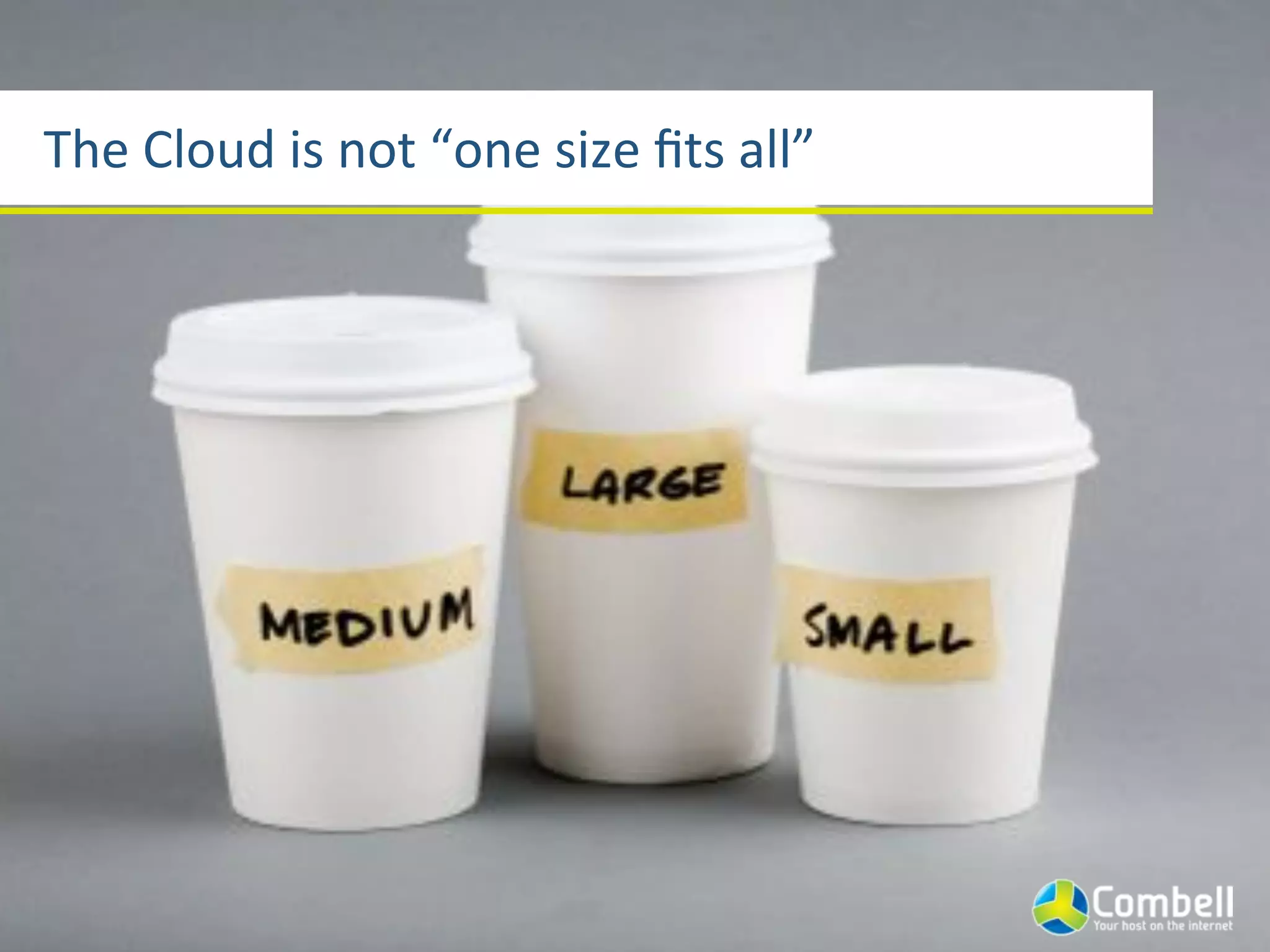The(Cloud(is(not(“one(size(ﬁts(all”
 