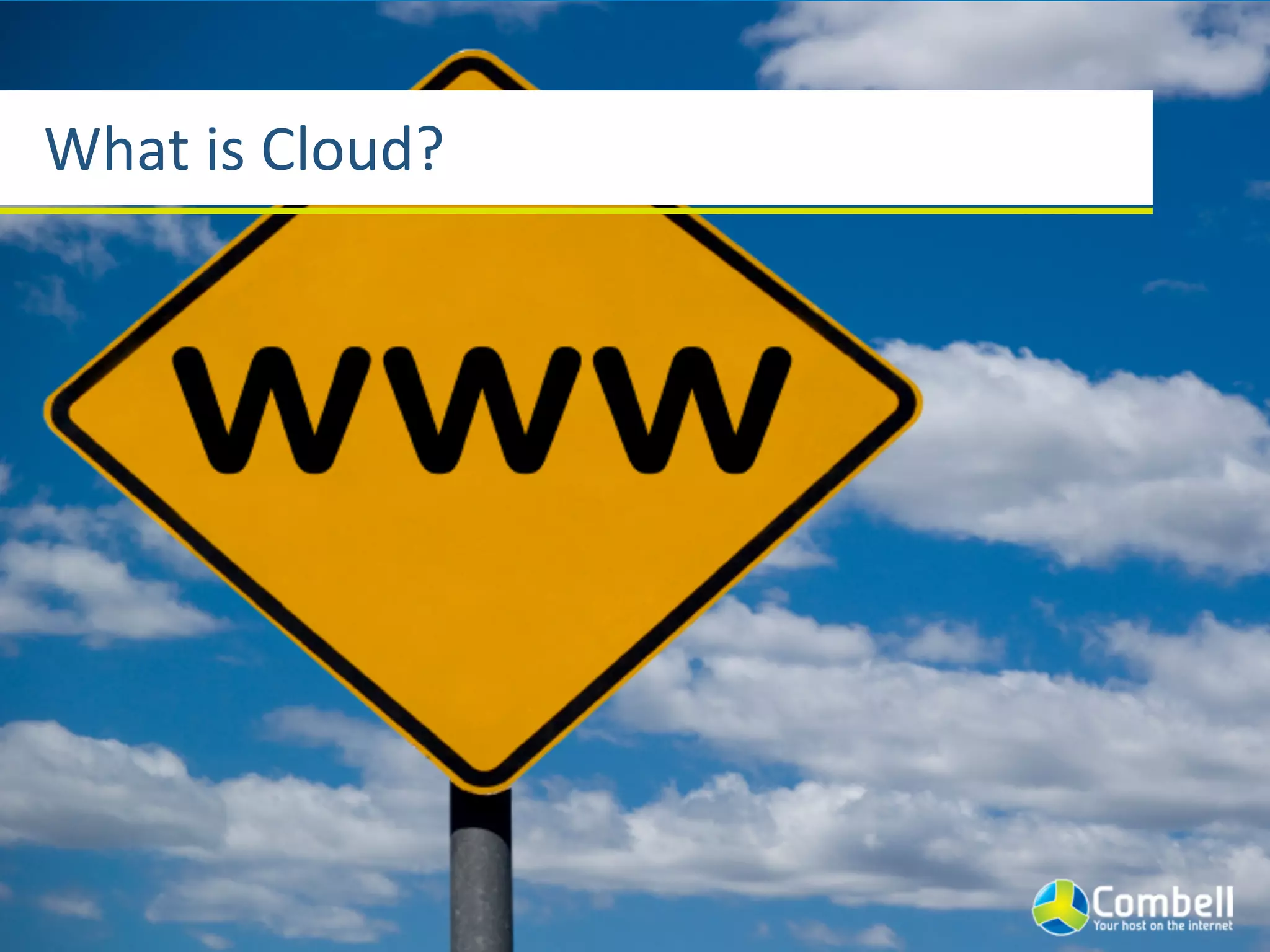 What	
  is	
  Cloud?
 