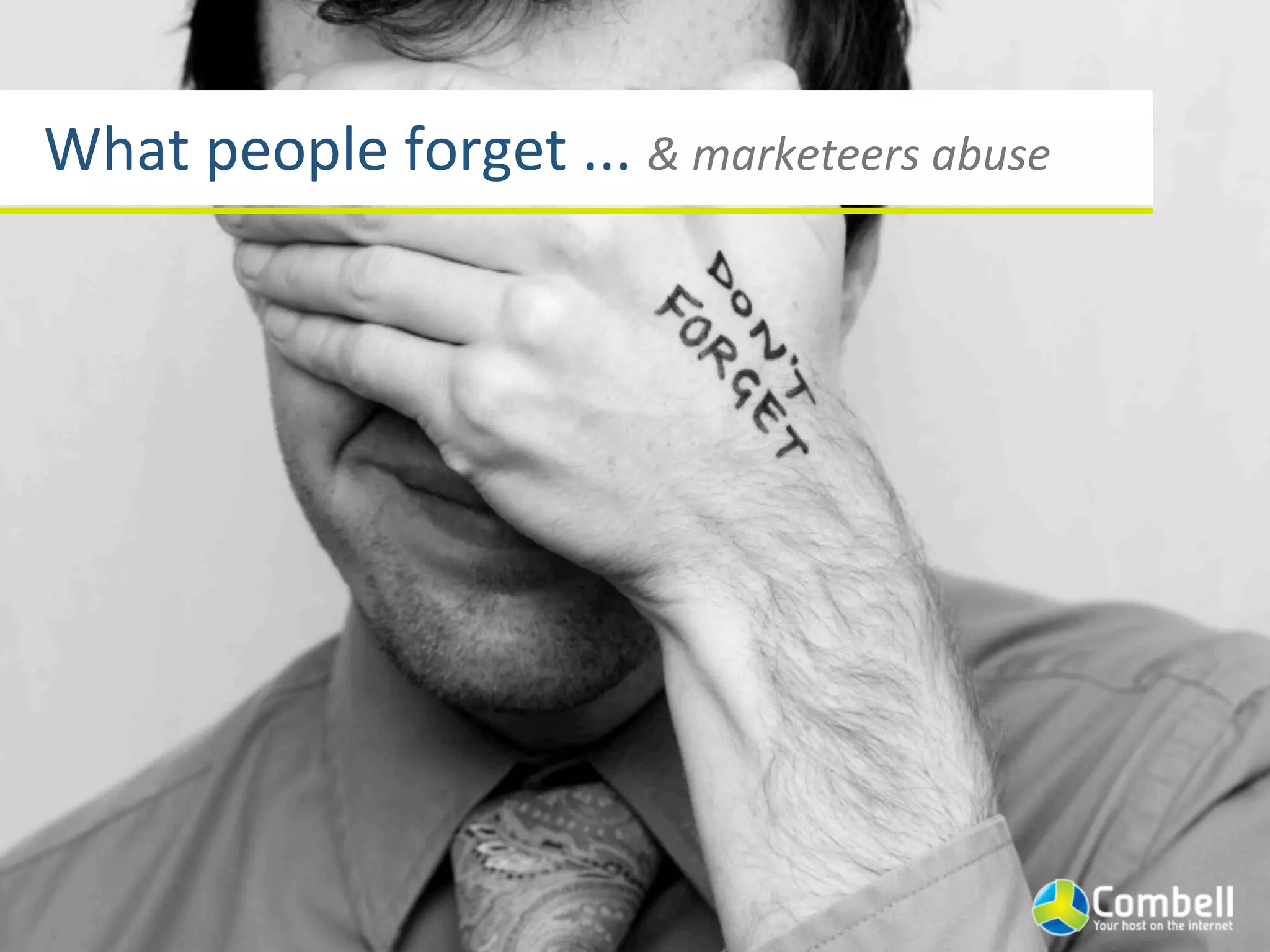 What	
  people	
  forget	
  ...	
  &	
  marketeers	
  abuse
 