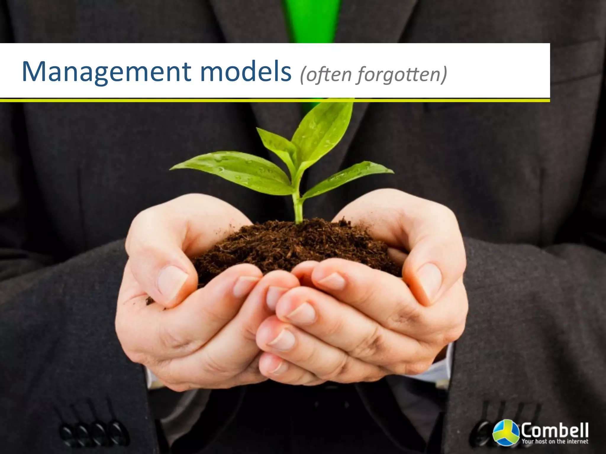 Management	
  models	
  (o1en	
  forgo5en)
 