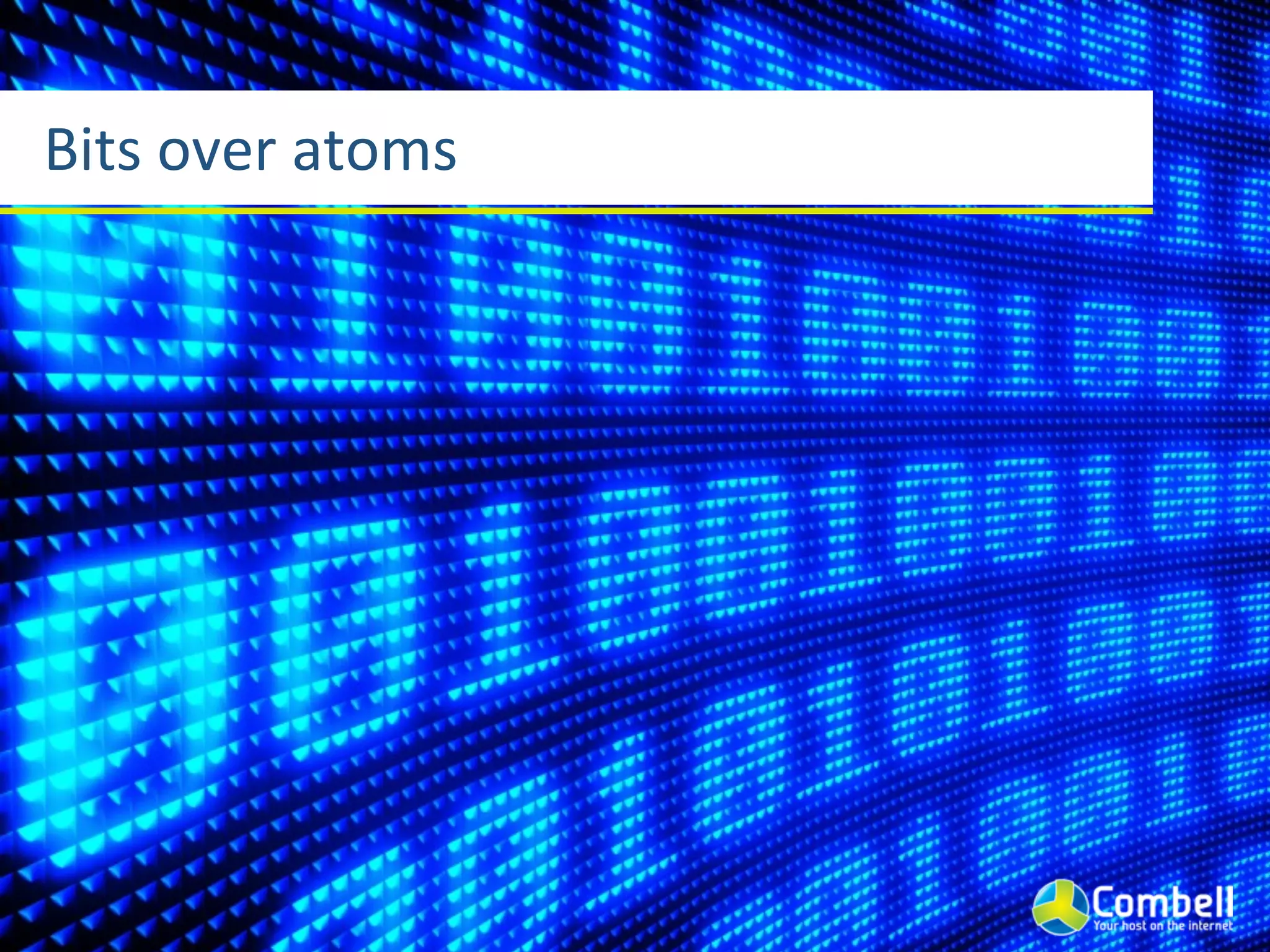 Bits	
  over	
  atoms
 