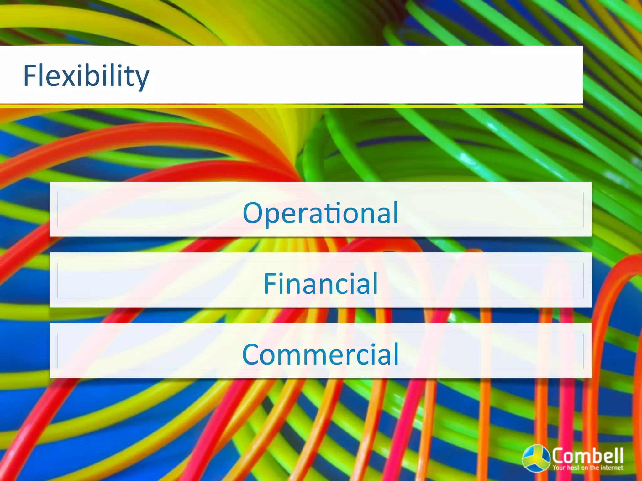 Flexibility



              OperaYonal

               Financial

              Commercial
 