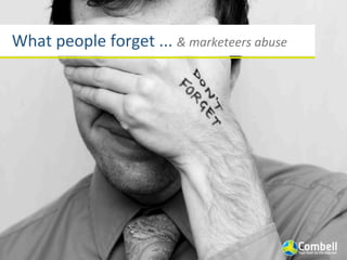 What	
  people	
  forget	
  ...	
  &	
  marketeers	
  abuse
 