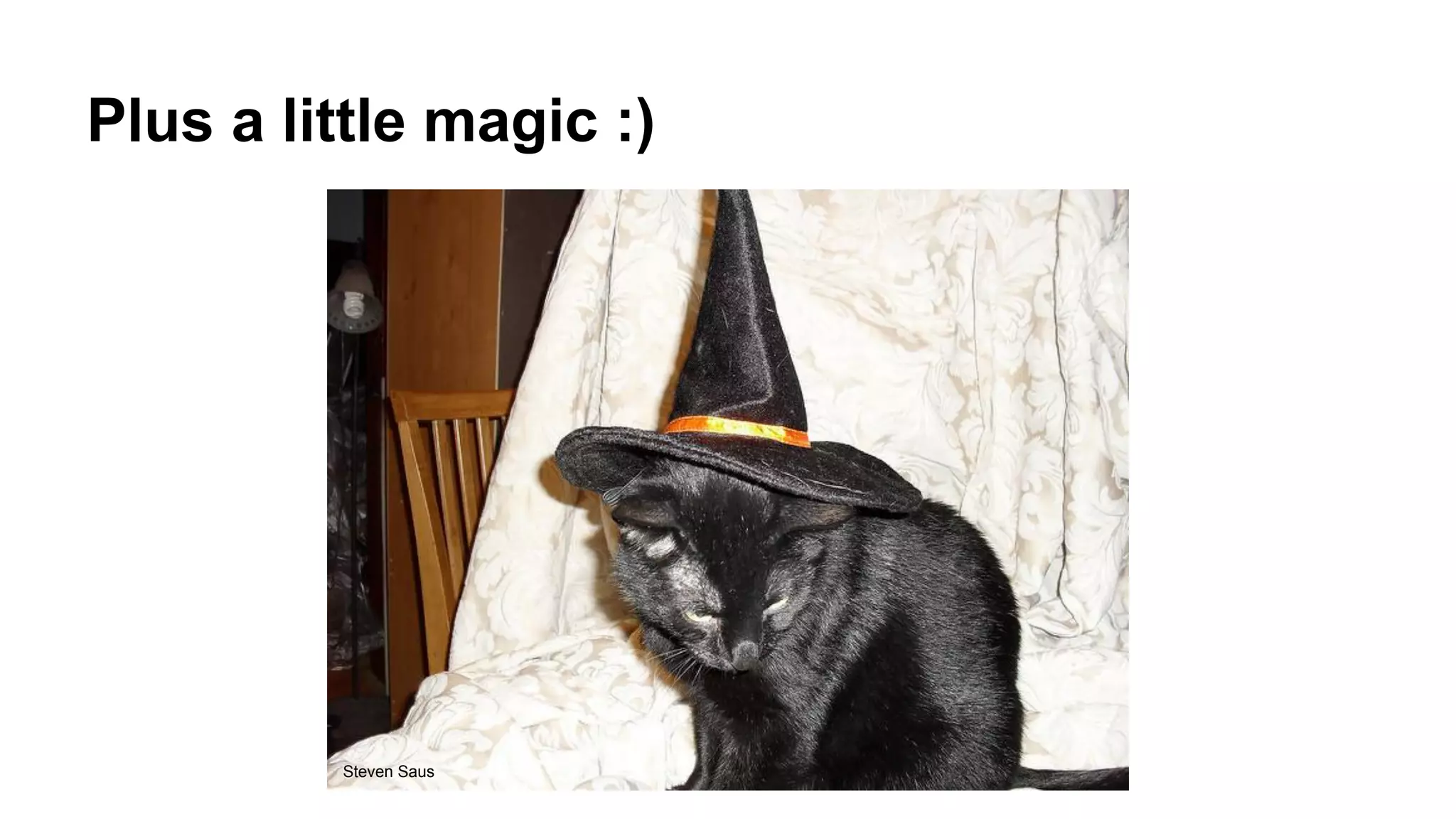 Plus a little magic :) Steven Saus 