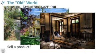 The “Old” World
3
Sell a product!
 