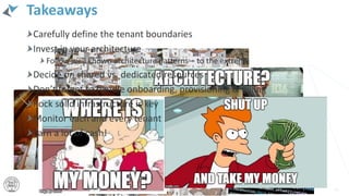 Takeaways
71
Carefully define the tenant boundaries
Invest in your architecture
Follow well known architecture patterns – to the extreme
Decide on shared vs. dedicated resources
Don’t forget to handle onboarding, provisioning & billing
Rock solid infrastructure is key
Monitor each and every tenant
Earn a lot of cash!
 