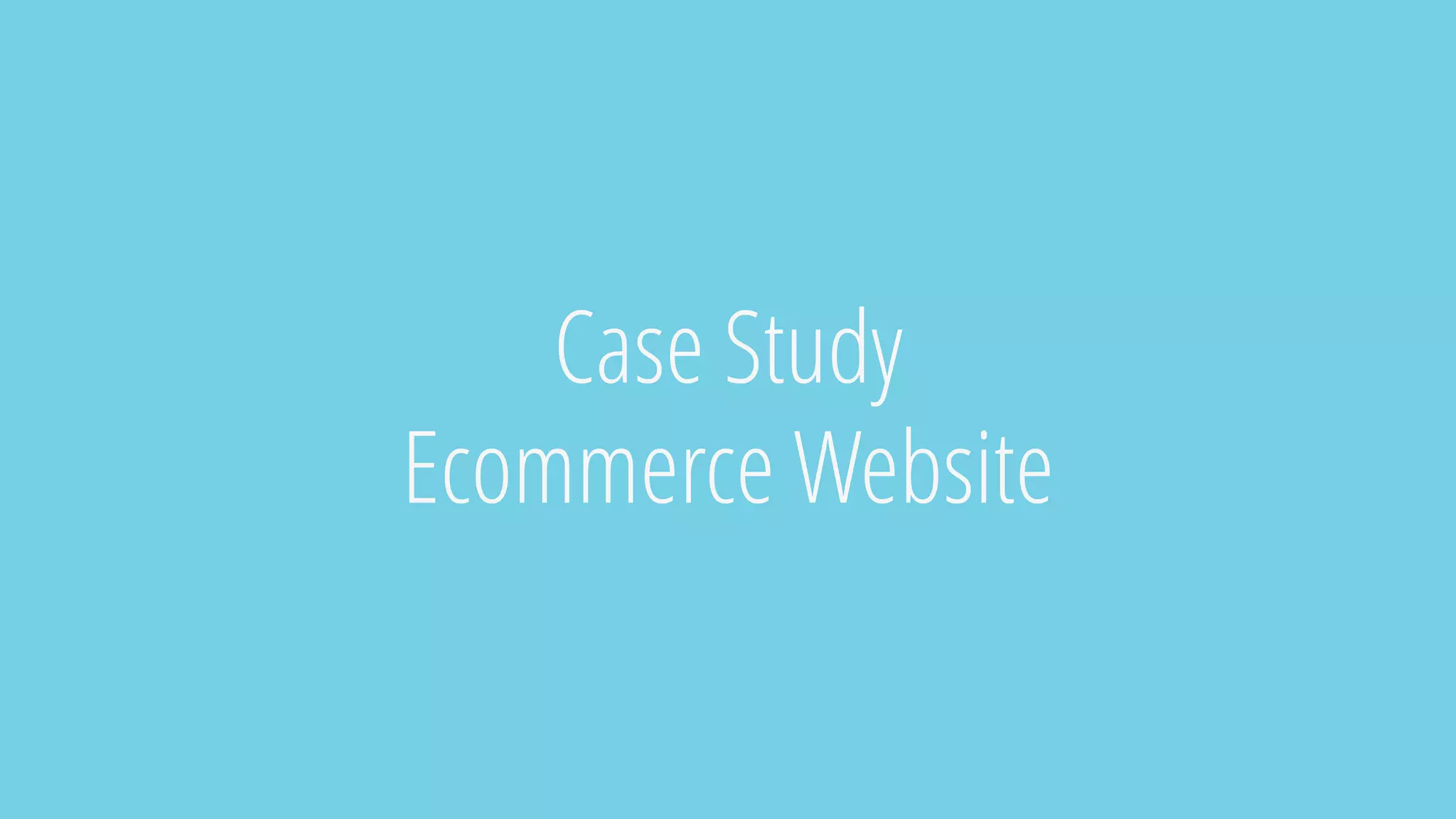 Case Study
Ecommerce Website
 