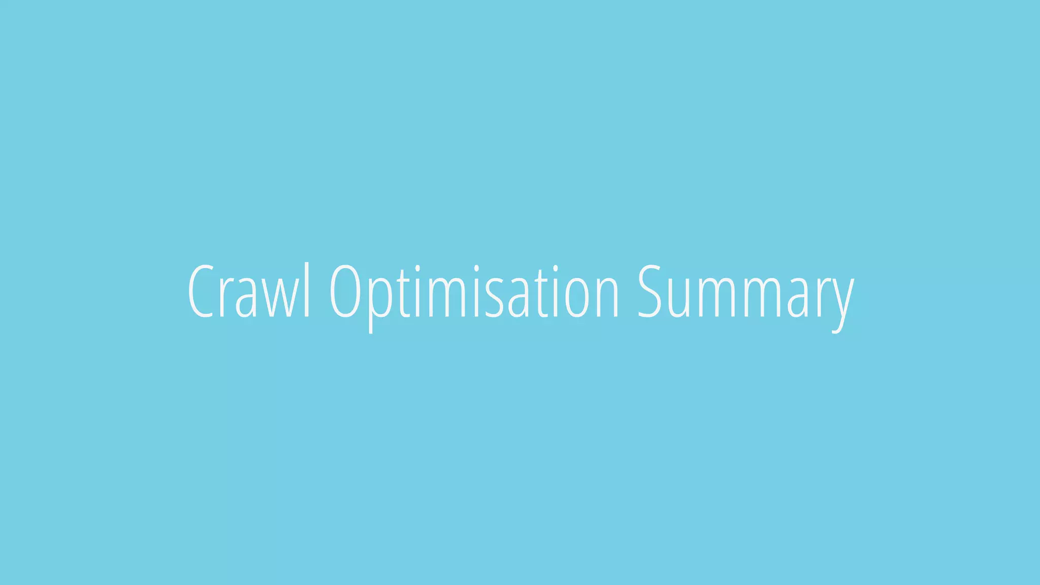 Crawl Optimisation Summary
 