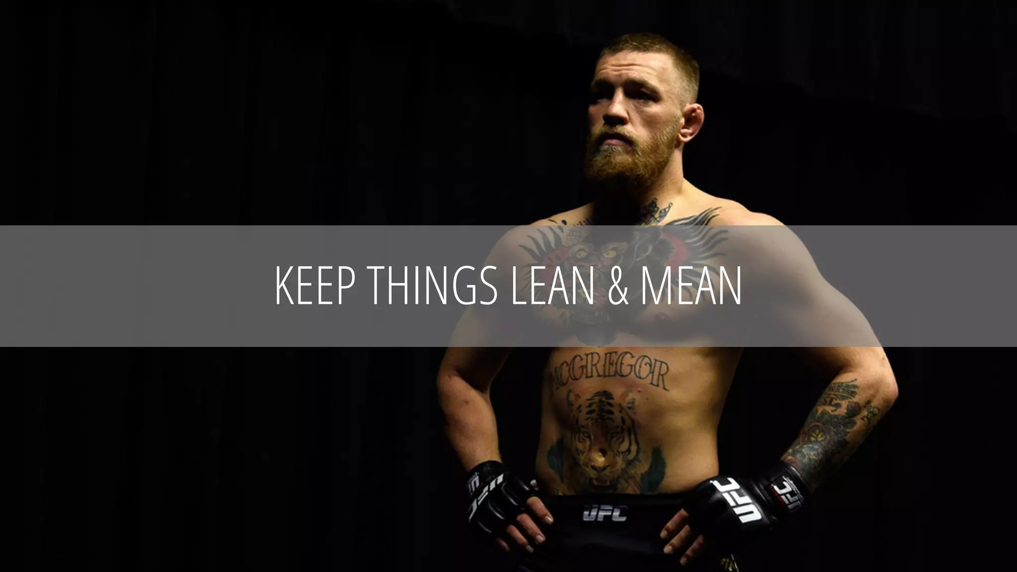 KEEP THINGS LEAN & MEAN
 