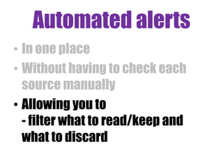 Feed Readers
• Feed readers:
– Google Reader
– NetVibes
– Bloglines
– Feedreader
– Feedly
– RSSOwl
 