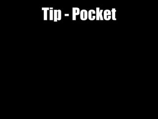 Tip - Pocket
 