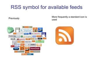 RSS symbol for available feedsMore frequently a standard icon is used Previously