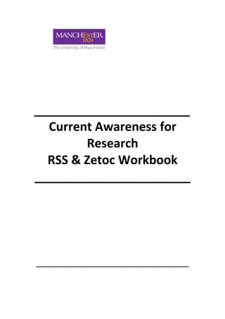 _______________________
  Current Awareness for
        Research
  RSS & Zetoc Workbook
_______________________




_____________________________________________
 