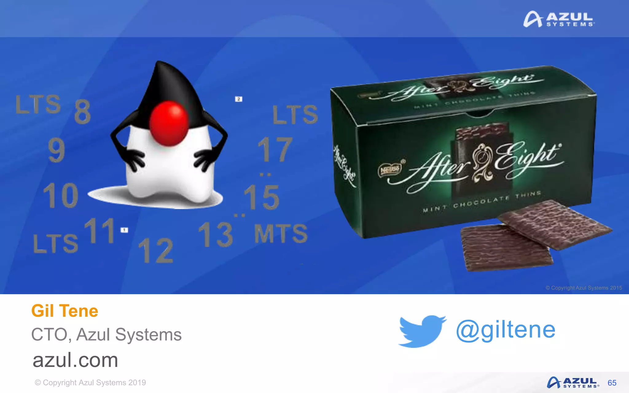 © Copyright Azul Systems 2019
© Copyright Azul Systems 2015
@giltene
Gil Tene
CTO, Azul Systems
65
 