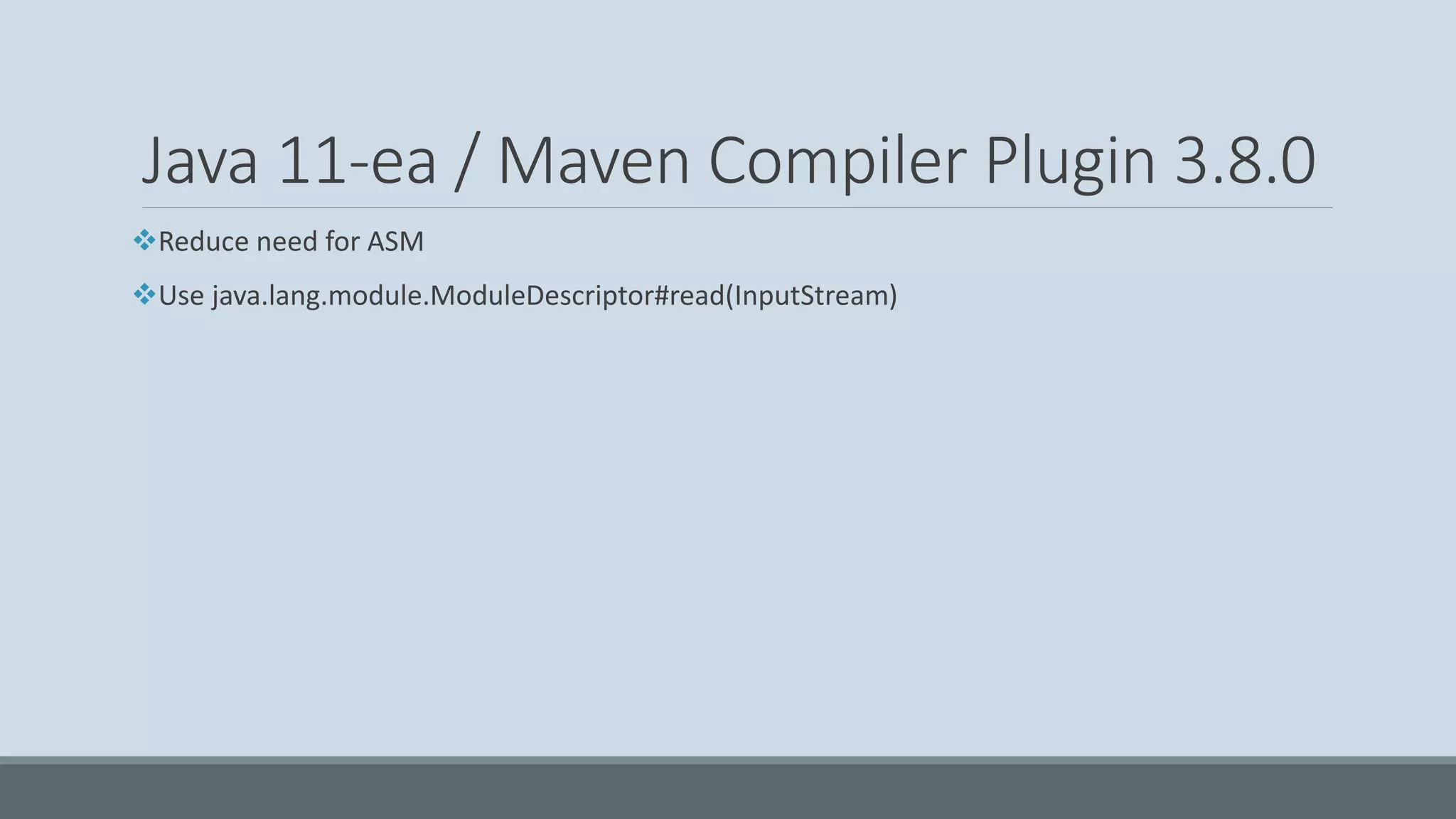 Java 11-ea / Maven Compiler Plugin 3.8.0 ❖Reduce need for ASM ❖Use java.lang.module.ModuleDescriptor#read(InputStream) 