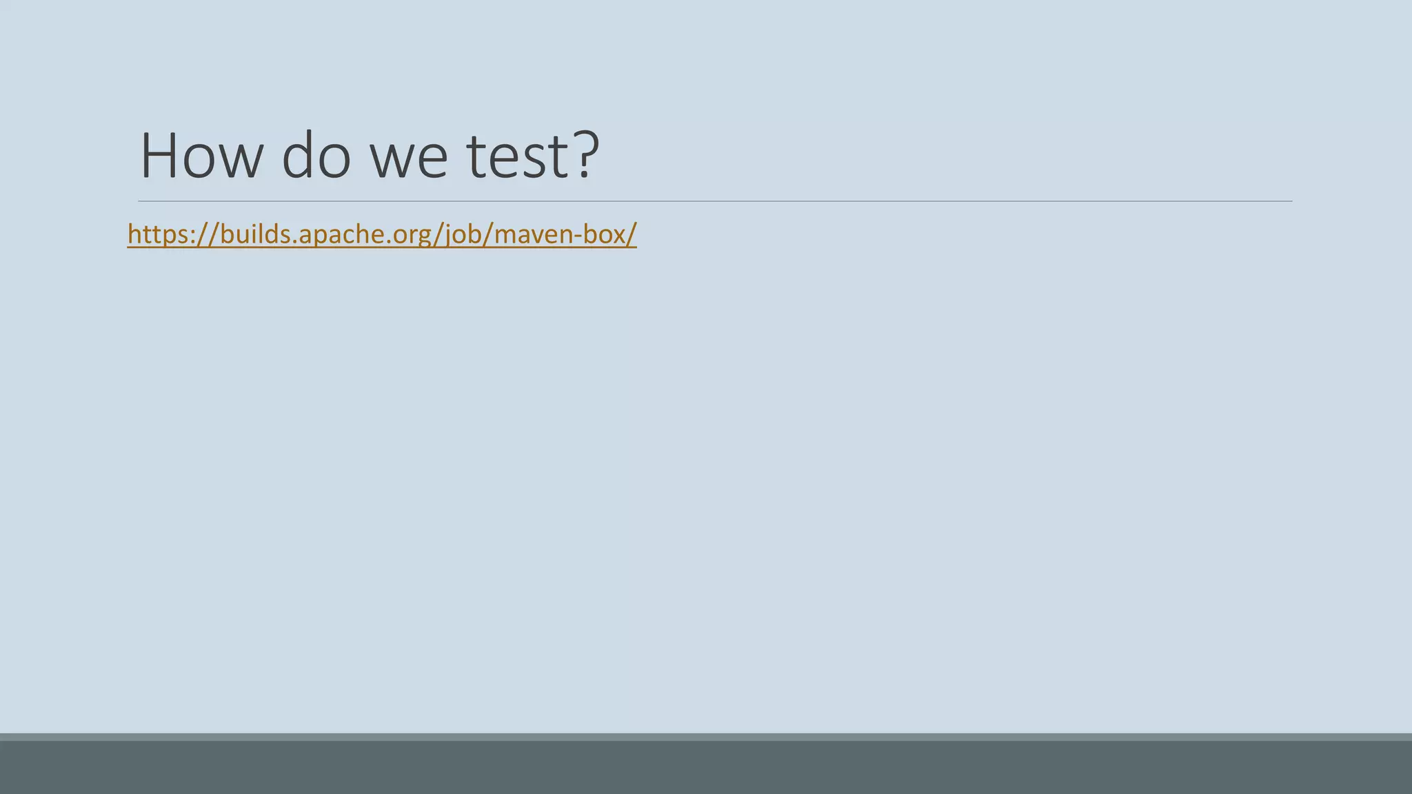 How do we test? https://builds.apache.org/job/maven-box/ 