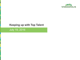 Keeping up with Top Talent
July 19, 2016
 