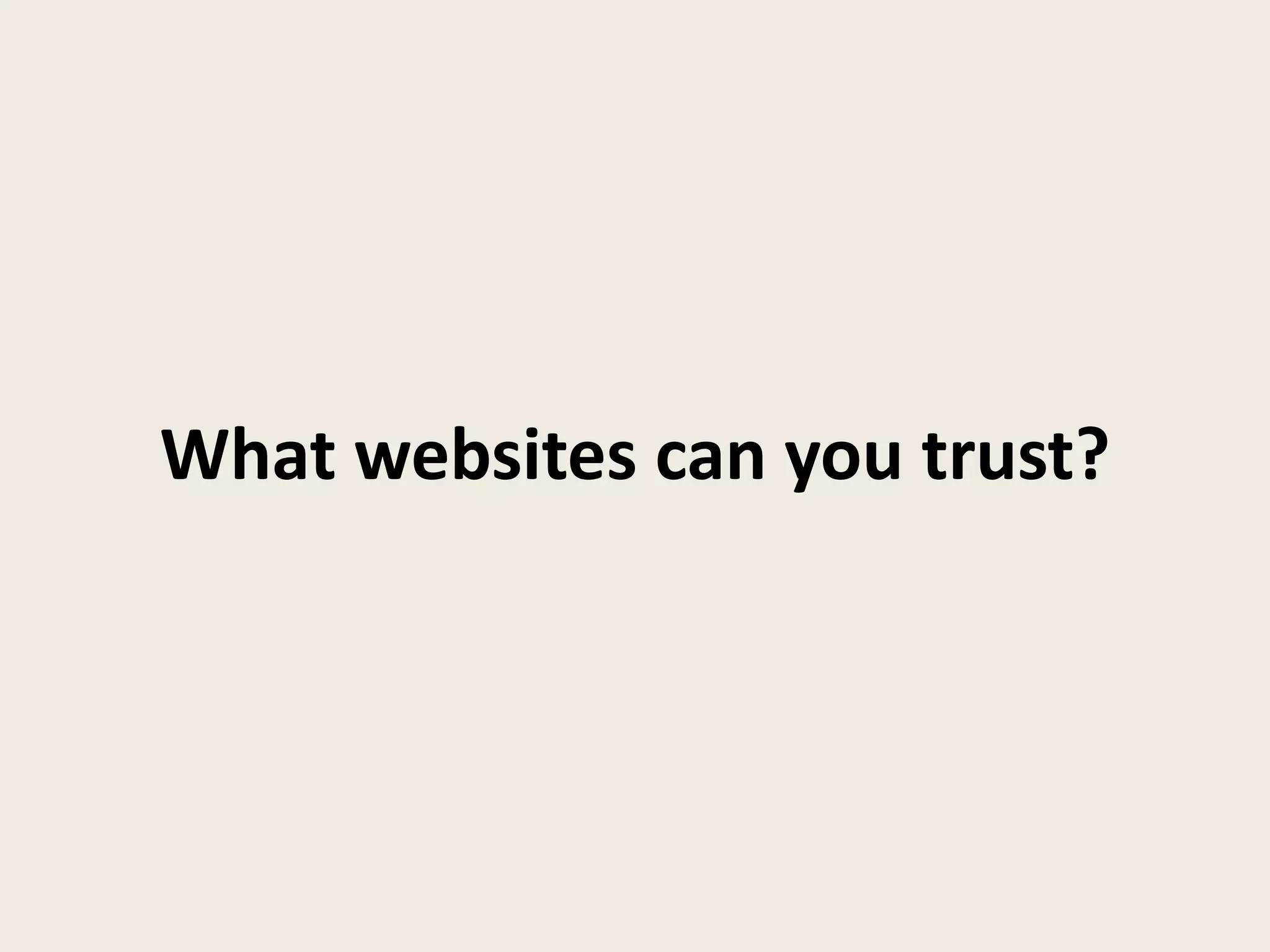What websites can you trust?
 