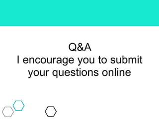 Q&A
I encourage you to submit
your questions online
 