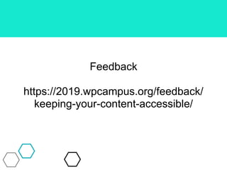 Feedback
https://2019.wpcampus.org/feedback/
keeping-your-content-accessible/
 