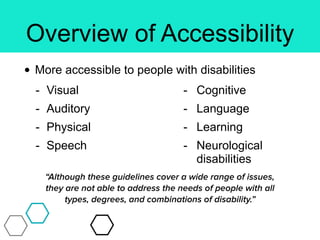Overview of Accessibility
- Visual
- Auditory
- Physical
- Speech
• More accessible to people with disabilities
- Cognitiv...