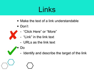 Link Text Examples
• Bad:
- Click here for more information
- Read More
- https://acme.org/policies
• Good:
- More informa...