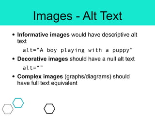 Images
• Functional images used as a link or button
should describe the function of the link or button
and not the image
-...