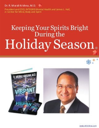 Dr. R. Murali Krishna, M.D.
President and COO, INTEGRIS Mental Health and James L. Hall,
Jr. Center for Mind, Body and Spirit

Keeping Your Spirits Bright
During the

Holiday Season

www.drkrishna.com

 