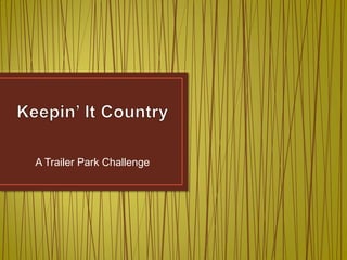 A Trailer Park Challenge
 