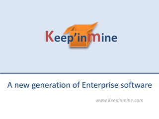 www.Keepinmine.com
A new generation of Enterprise software
 
