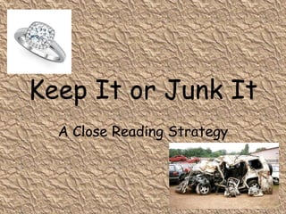 Keep It or Junk It
A Close Reading Strategy
 