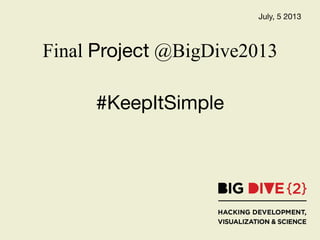#KeepItSimple
Final Project @BigDive2013
July, 5 2013
 