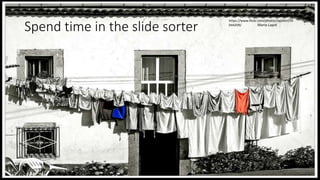 https://www.flickr.com/photos/lapidim/59
044209/
Spend time in the slide sorter Mario Lapid