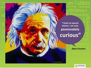 “I have no special
talents. I am only
passionately
curious”
Albert Einstein
 